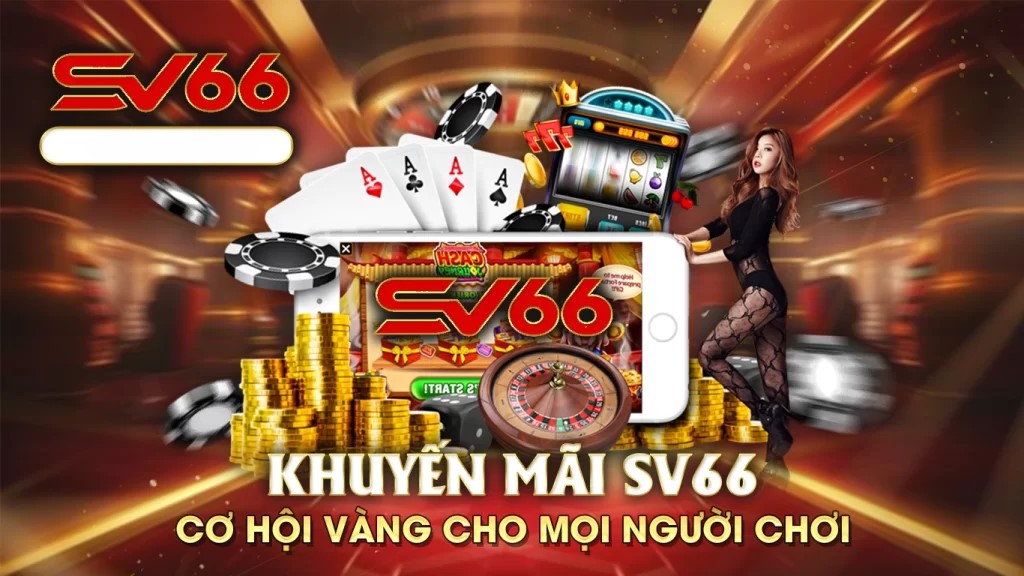 SV66 – Đăng nhập nhà cái SV66 không bị chặn 2025 18 Khuyến mãi đặc biệt nhiều và đa dạng tại SV66